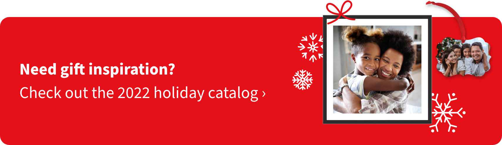 Need gift inspiration? Check out the 2022 holiday catalog.