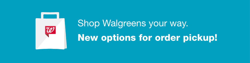 Shop Walgreens your way. New options for order pickup!