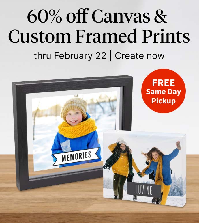 60% off Canvas & Custom Framed Prints thru February 22. FREE Same Day Pickup. Create now.