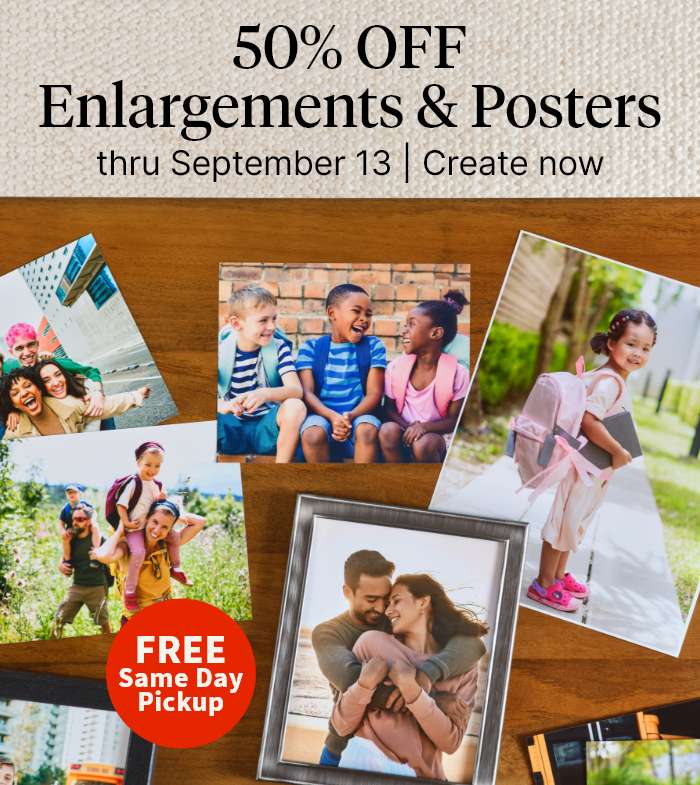 50% OFF Enlargements & Posters. FREE Same Day Pickup. Create now. 