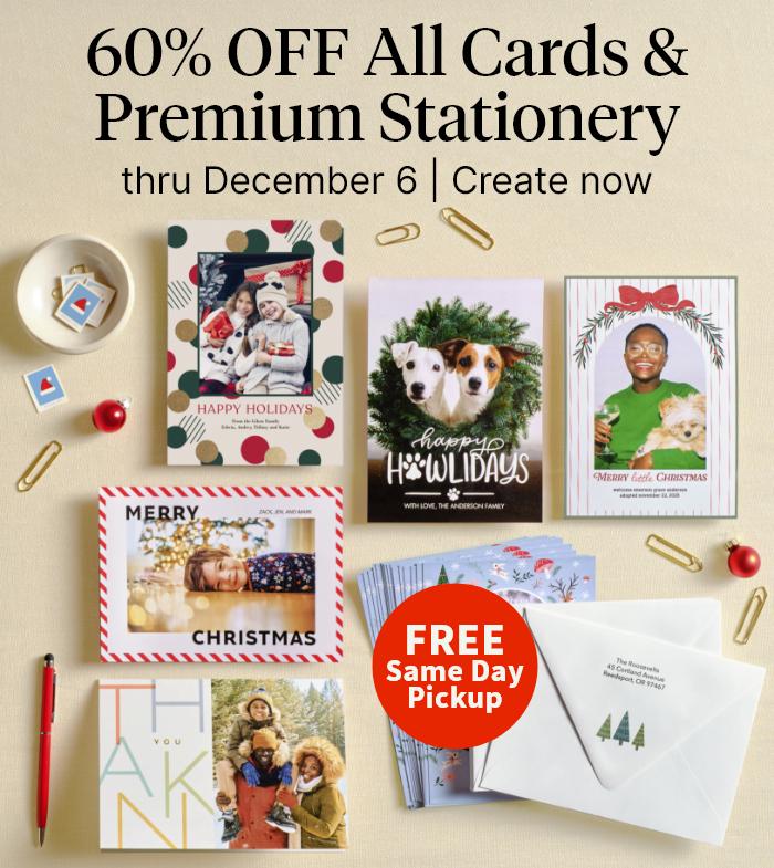 60% OFF All Cards & Premium Stationery thru December 6. FREE Same Day Pickup. Create now.   