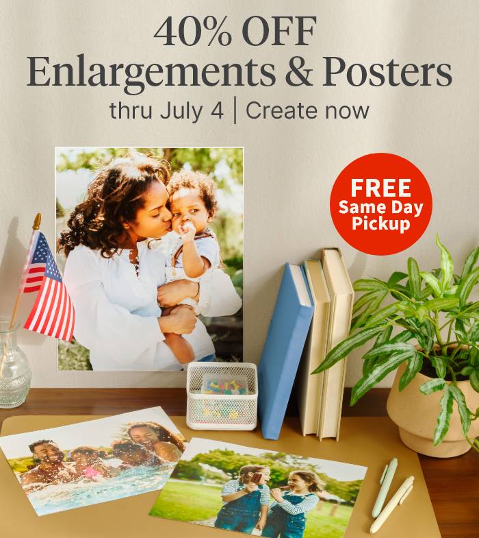 FREE Same Day Pickup. 40% OFF Enlargements & Posters thru July 4. Create now.