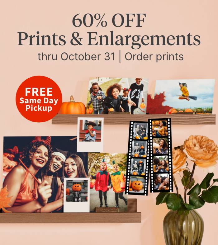 60% OFF Prints & Enlargements thru October 31 | Order prints. FREE Same Day Pickup