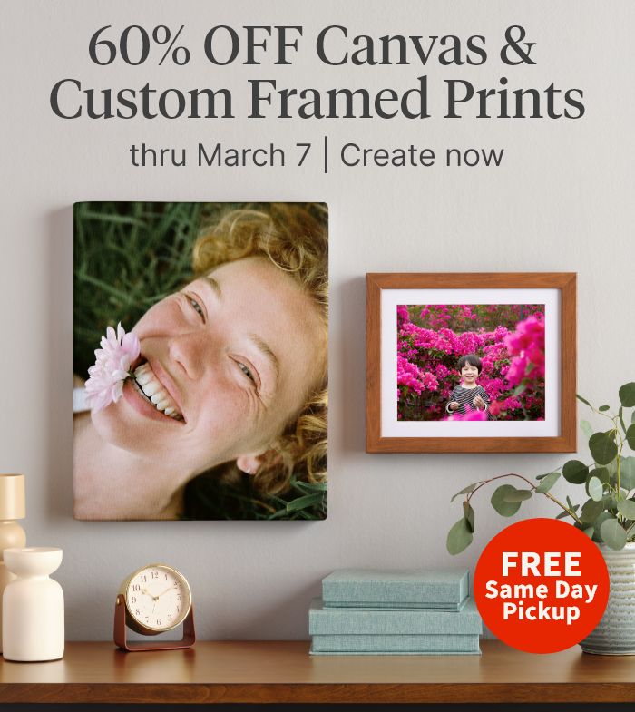 60% OFF Canvas & Custom Framed Prints thru March 7. FREE Same Day Pickup. Create now.