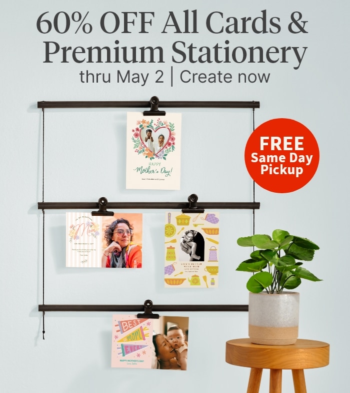60% OFF All Cards & Premium Stationery thru May 2. FREE Same Day Pickup. Create now.