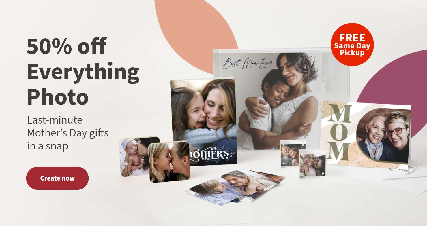 50% off Everything Photo. Last-minute Mother’s Day gifts in a snap. FREE same day pickup. Create now.