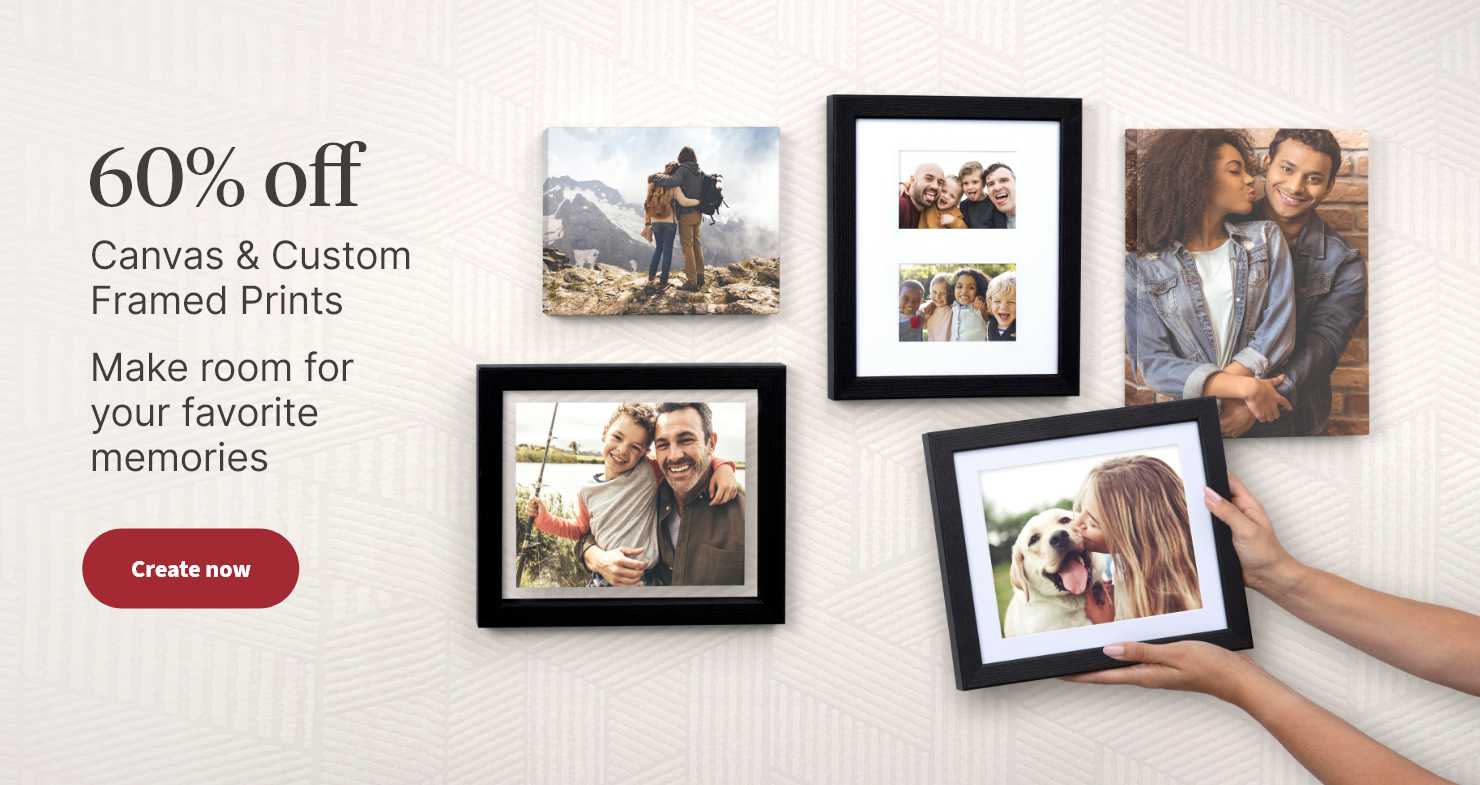 60% off Canvas & Custom Framed Prints. Make room for your favorite memories. Create now.