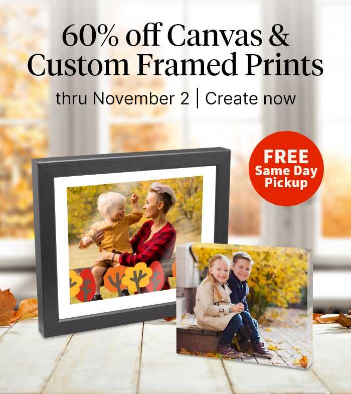 60% off Canvas & Custom Framed Prints thru November 2. Free Same Day Pickup. Create now.